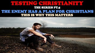 TESTING CHRISTIANITY PT 5 THE ENEMY HAS A PLAN FOR CHRISTIANS THIS IS WHY THIS MATTERS [upl. by Stets568]