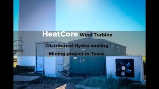 HeatCore Wind Turbine Distributed Hydrocooling Mining project in Texas [upl. by Iturhs]