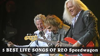 5 BEST LIVE SONGS OF REO Speedwagon [upl. by Anihtyc]