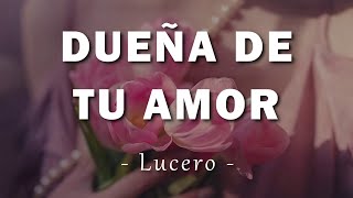 Lucero  Dueña De Tu Amor  Letra [upl. by Izawa523]