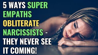 5 Ways Super Empaths Obliterate Narcissists  They Never See It Coming  NPD  Healing  Empaths [upl. by Auqinaj]