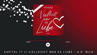 Kapitel 17 „Vielleicht war es Liebequot von AD WiLK  Romance Hörbuch [upl. by Robenia773]