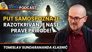 PUT SAMOSPOZNAJE RAZOTKRIVANJE NAŠE PRAVE PRIRODE  TOMISLAV SUNDARANANDA KLASNIĆ PODCAST [upl. by Haimarej]