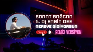 Sonat Bağcan ft Dj Engin Dee  Nereye Gidiyorsun  Remix [upl. by Aliehs]