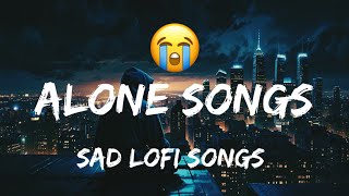 Alone Songs  Sad Hindi Lofi Songs  Lost Love Songs  Missing Songs  Broken Hearts 💔  Desi Lofi [upl. by Fenny]