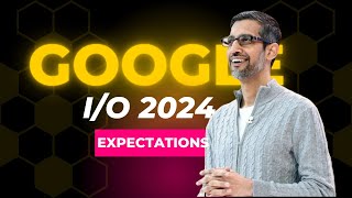 Google IO 2024 What To Expect [upl. by Eseerahs]