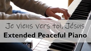 Je viens vers toi Jésus  Extended Peaceful Piano 20 minutes [upl. by Hashim]