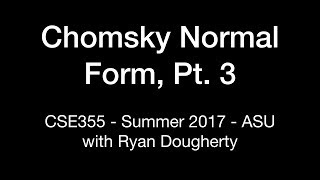 Chomsky Normal Form Part 3 CSE355 Intro Theory of Computation 714 Pt 1 [upl. by Hgielrahc]