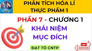 Phần 7  Ôn Tập  Chương 1  Mục Đích  Khái Niệm  Phân Tích Hóa Lí Thực Phẩm 1  ĐẠT TÔ CNTP [upl. by Nairehs]