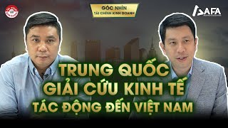 TRUNG QUỐC GIẢI CỨU KINH TẾ  NHỮNG TÁC ĐỘNG ĐẾN VIỆT NAM  Góc nhìn TCKD [upl. by Osman]