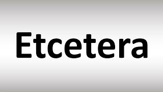 How to Pronounce Etcetera [upl. by Ahsimin]