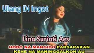 ULANG DI INGOT  Lagu Tapsel  LINA SURIATI AES [upl. by Ball]