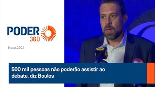 500 mil pessoas não poderão assistir ao debate diz Boulos [upl. by March213]