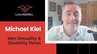 Michael Kiel On Mxn Sexuality amp Disability Panel  Love Abilities wwwLoveAbilitiesorg [upl. by Atiuqan391]