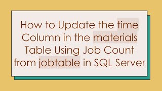 How to Update the time Column in the materials Table Using Job Count from jobtable in SQL Server [upl. by Sankaran]