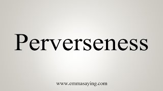 How To Say Perverseness [upl. by Nalrah]