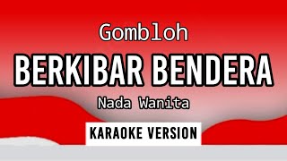 BERKIBARLAH BENDERA  GOMLOH  KARAOKE  NADA WANITA [upl. by Bald]