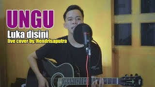 UNGU  LUKA DISINI COVER BY HENDRI SAPUTRA [upl. by Aruon]