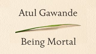 Atul Gawande’s Being Mortal Book Review [upl. by Atilol]