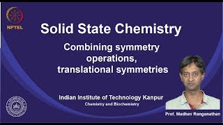 noc19cy16 Lecture 16Combining Symmetry Operations Translational Symmetries [upl. by Juster540]