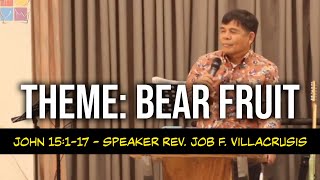 SERMON  BEAR FRUIT  JOHN 15  1  7  SPEAKER REV JOB F VILLACRUSIS [upl. by Berget]