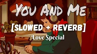 You And Me slowed reverb love special [upl. by Kelly]