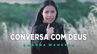 AMANDA WANESSA  Conversa com Deus  Clipe Oficial [upl. by Carolee641]