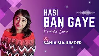 Hasi Ban Gaye Cover 2024  Sania Majumder  Female Version  Hamari Adhuri Kahani  Shreya Ghoshal [upl. by Bautista]