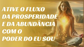 🌟O PODER DO EU SOU ATIVE O FLUXO DE PROSPERIDADE E ABUNDÂNCIA NA PURA PERFEIÇÃO DIVINA EM SUA VIDA [upl. by Maridel549]