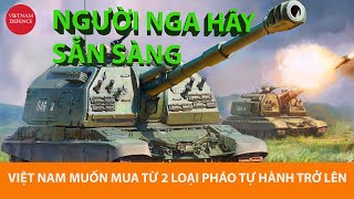 Nga hãy sẵn sàng  Việt Nam muốn mua quyền sản xuất VÀI LOẠI PHÁO TỰ HÀNH [upl. by Else269]