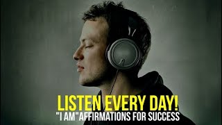 LISTEN EVERY DAY quotI AMquot affirmations for Success [upl. by Friedland430]