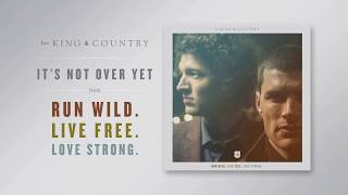 for KING  COUNTRY  Its Not Over Yet Official Audio [upl. by Sapphire]