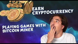 Earn Cryptocurrency Playing Games with Bitcoin Miner [upl. by Noami]