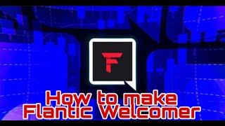 How to make Flantic Welcomer  Flantic HQ  Outdated [upl. by Aihtennek]