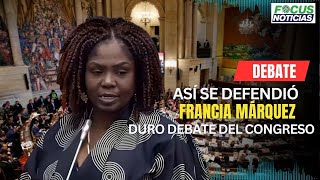 ASÍ se Defendió FRANCIA MÁRQUEZ En El DURO DEBATE Del CONGRESO VEA lo que DIJO FocusNoticias [upl. by Niarfe]