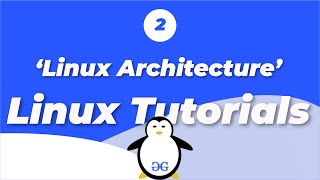 Linux Tutorials  Linux Architecture  GeeksforGeeks [upl. by Sillyhp914]