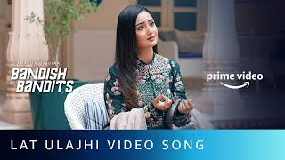 Latt Ulajhi Video Song  Bandish Bandits  Shreeya Sondur  Tridha Choudhury  Amazon Original [upl. by Merwin882]