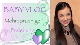 BABY VLOG MEHRSPRACHIGE ERZIEHUNG BEI KINDERN  so machen wir es [upl. by Dloreg407]