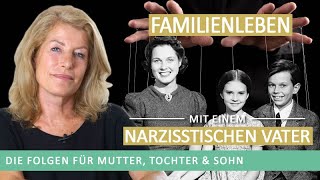 Das Familienleben mit einem Narzisstischen Vater – Folgen für Mutter – Tochter – Sohn [upl. by Aerahs456]