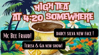 High Tea at 420 somewhere Darcy Silva face Teresa and New show McBee dynasty fraud [upl. by Netsrik]