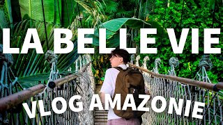 LA BELLE VIE  Vlog en Amazonie [upl. by Heyde82]