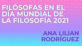 Filósofas en el Día Mundial de la Filosofía 2021  Ana Lilian Rodríguez responde [upl. by Lillian]