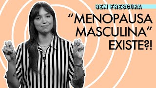 quotMenopausa masculinaquot existe ou é só um mito [upl. by Karyl894]