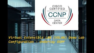 CCNP Data Center Virtual Extensible LAN VXLAN Demo Lab Configuration  Underlay OSPF [upl. by Iasi]