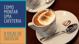 COMO ABRIR UMA CAFETERIA  8 DICAS PARA MONTAR [upl. by Nyltiak]