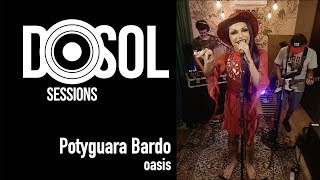 Potyguara Bardo ao vivo  Oasis DoSolTV Sessions [upl. by Olnay]