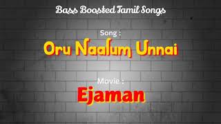 Oru Naalum Unnai  Ejaman  Bass Boosted Audio Song  Use Headphones 🎧 For Better Experience [upl. by Anawik]