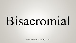 How To Say Bisacromial [upl. by Elatsyrc]