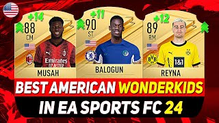 EA FC 24 WONDERKIDS 🇺🇸 ✸ BEST YOUNG AMERICAN TALENTS IN CAREER MODE ft BALOGUN REYNA MUSAHetc [upl. by Assirrak239]