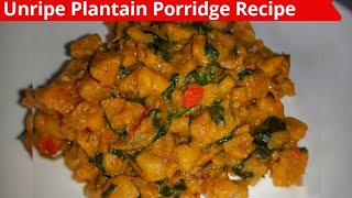 How To Cook Unripe Plantain Porridge  Nigerian Unripe Plantain Porridge Recipe [upl. by Vala]